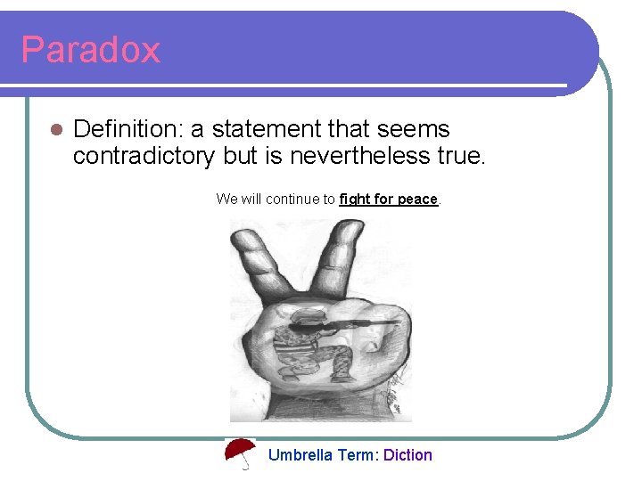 Paradox l Definition: a statement that seems contradictory but is nevertheless true. We will