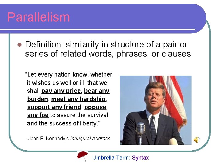 Parallelism l Definition: similarity in structure of a pair or series of related words,