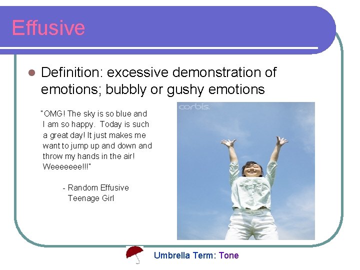 Effusive l Definition: excessive demonstration of emotions; bubbly or gushy emotions “OMG! The sky