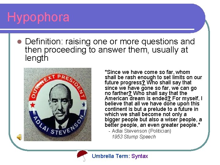 Hypophora l Definition: raising one or more questions and then proceeding to answer them,