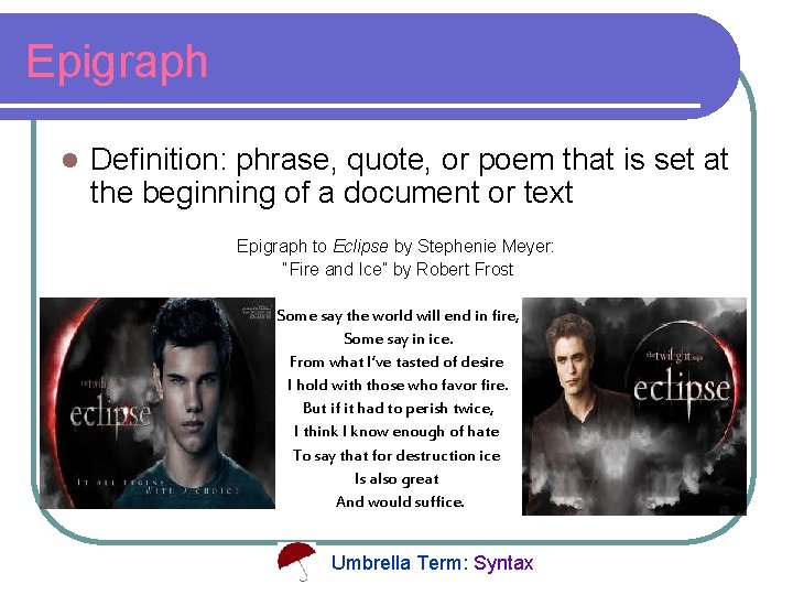 Epigraph l Definition: phrase, quote, or poem that is set at the beginning of