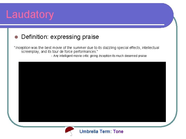 Laudatory l Definition: expressing praise “Inception was the best movie of the summer due