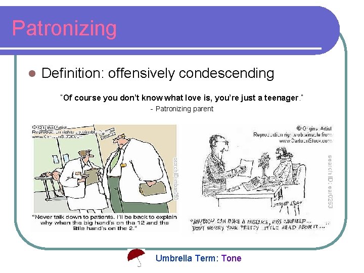 Patronizing l Definition: offensively condescending “Of course you don’t know what love is, you’re