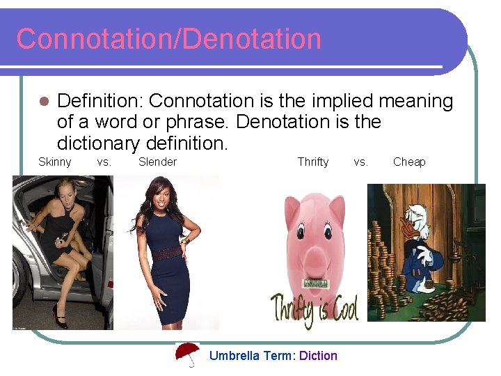 Connotation/Denotation l Definition: Connotation is the implied meaning of a word or phrase. Denotation