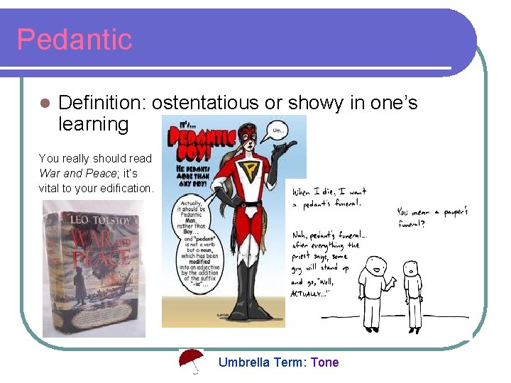 Pedantic l Definition: ostentatious or showy in one’s learning You really should read War