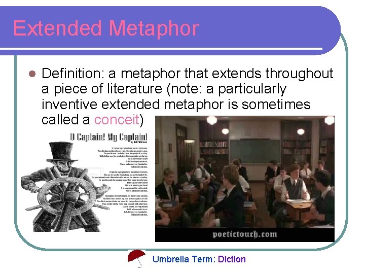 Extended Metaphor l Definition: a metaphor that extends throughout a piece of literature (note: