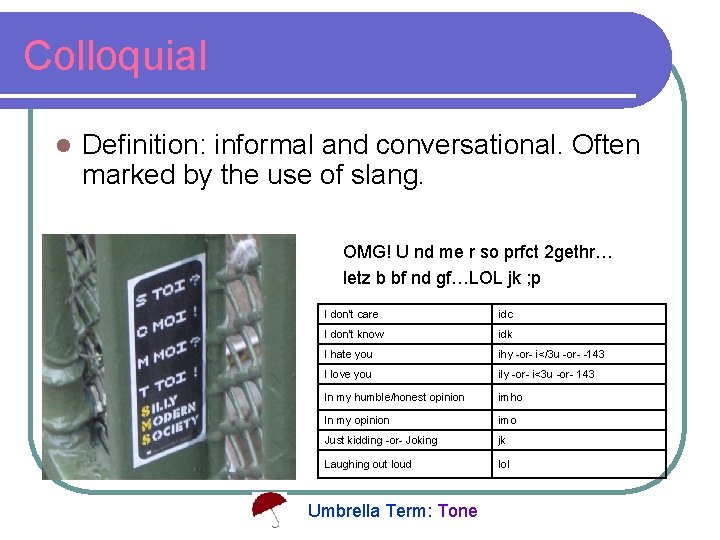 Colloquial l Definition: informal and conversational. Often marked by the use of slang. OMG!