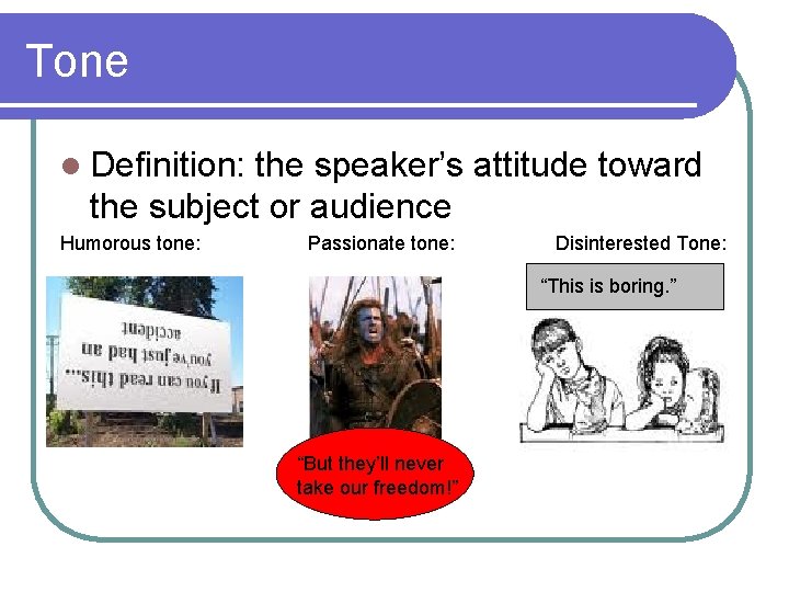 Tone l Definition: the speaker’s attitude toward the subject or audience Humorous tone: Passionate