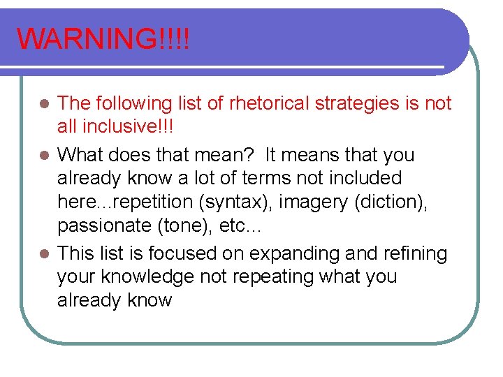 WARNING!!!! The following list of rhetorical strategies is not all inclusive!!! l What does