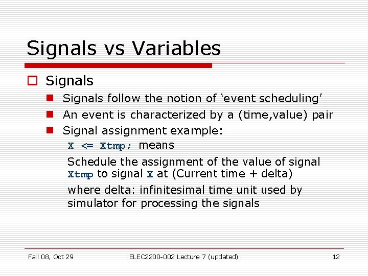 Signals vs Variables o Signals n Signals follow the notion of ‘event scheduling’ n Signals vs Variables o Signals n Signals follow the notion of ‘event scheduling’ n