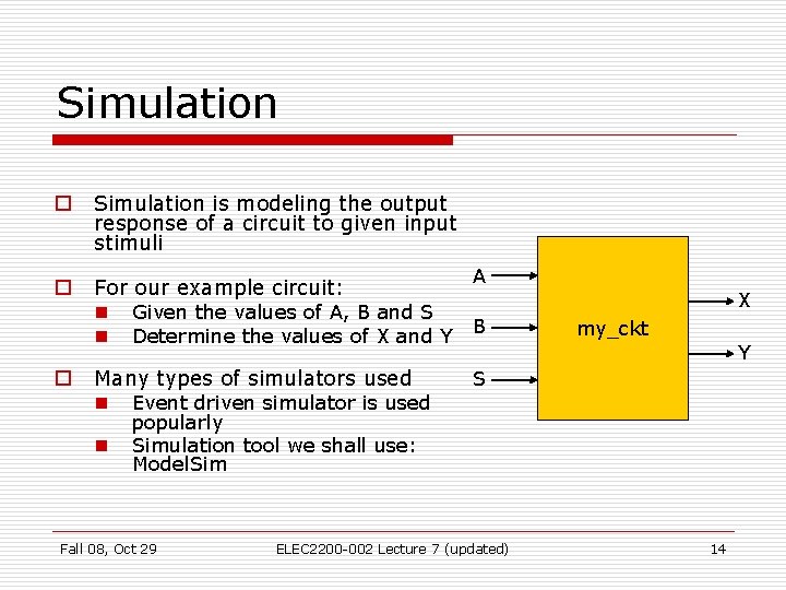 Simulation o Simulation is modeling the output response of a circuit to given input Simulation o Simulation is modeling the output response of a circuit to given input