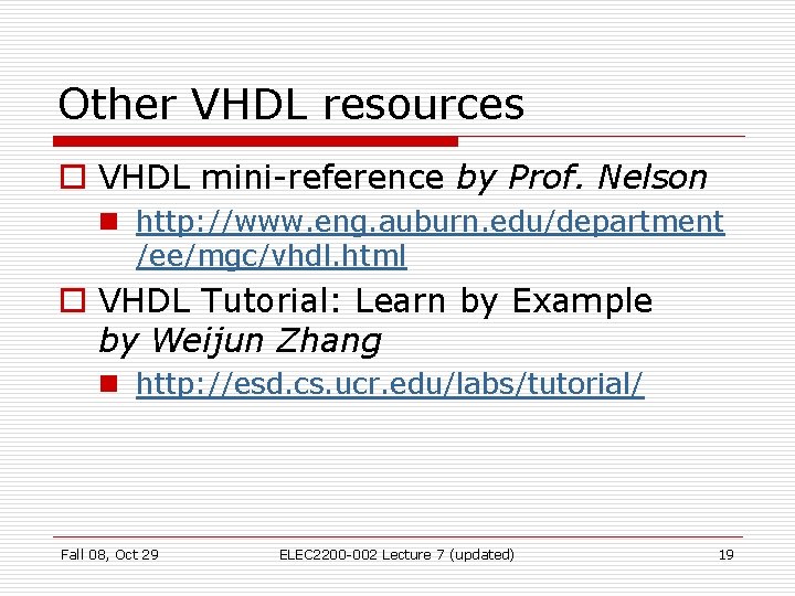 Other VHDL resources o VHDL mini-reference by Prof. Nelson n http: //www. eng. auburn. Other VHDL resources o VHDL mini-reference by Prof. Nelson n http: //www. eng. auburn.