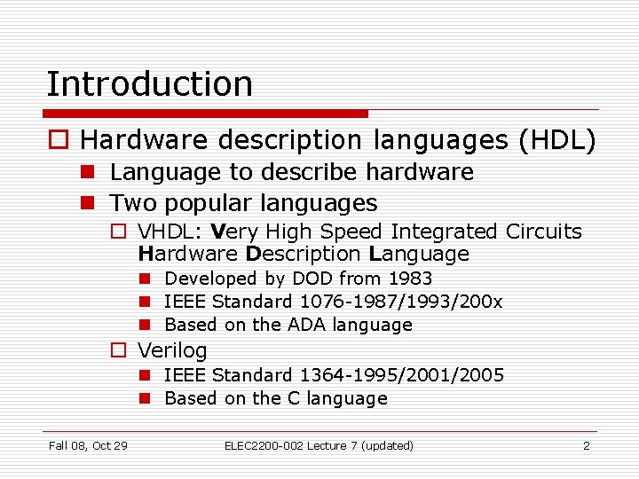 Introduction o Hardware description languages (HDL) n Language to describe hardware n Two popular Introduction o Hardware description languages (HDL) n Language to describe hardware n Two popular