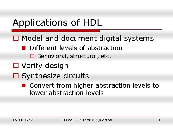 Applications of HDL o Model and document digital systems n Different levels of abstraction Applications of HDL o Model and document digital systems n Different levels of abstraction