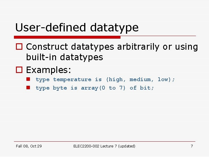 User-defined datatype o Construct datatypes arbitrarily or using built-in datatypes o Examples: n type User-defined datatype o Construct datatypes arbitrarily or using built-in datatypes o Examples: n type