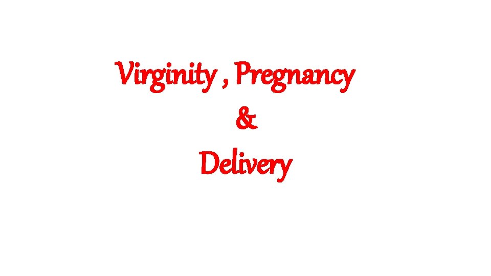 Virginity , Pregnancy & Delivery Virginity , Pregnancy & Delivery