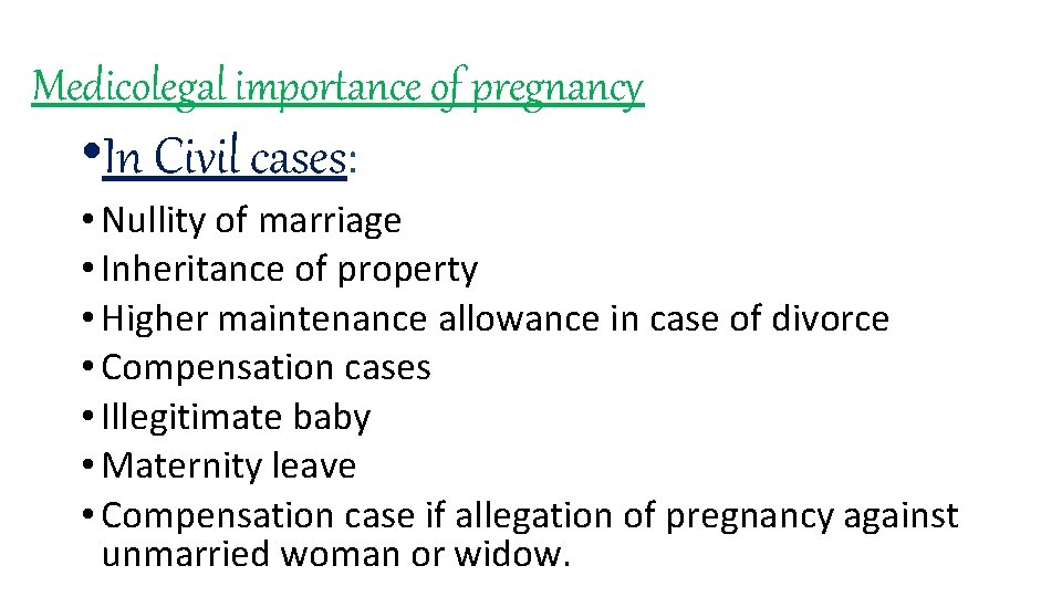 Medicolegal importance of pregnancy • In Civil cases: • Nullity of marriage • Inheritance Medicolegal importance of pregnancy • In Civil cases: • Nullity of marriage • Inheritance