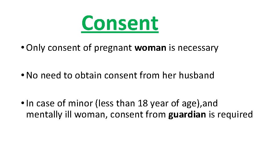 Consent • Only consent of pregnant woman is necessary • No need to obtain Consent • Only consent of pregnant woman is necessary • No need to obtain