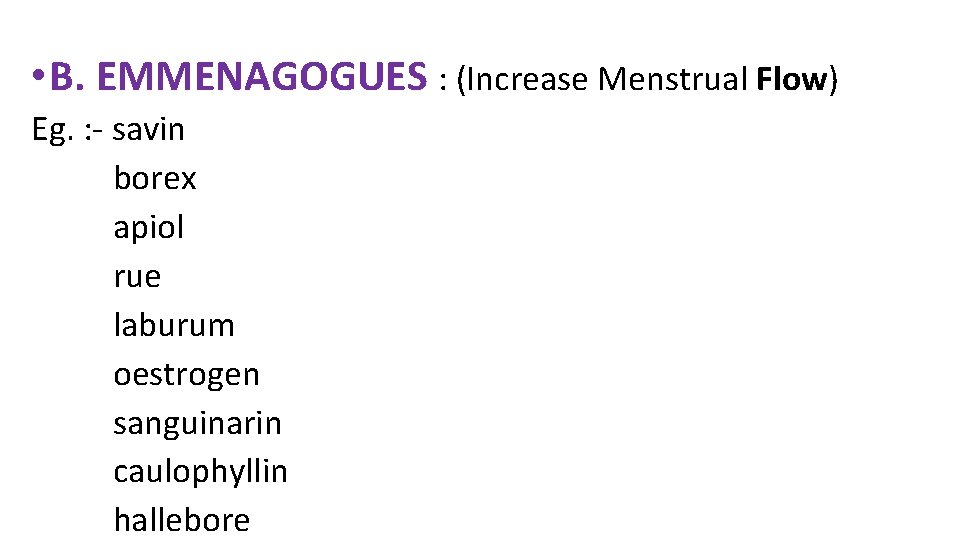 • B. EMMENAGOGUES : (Increase Menstrual Flow) Eg. : - savin borex apiol • B. EMMENAGOGUES : (Increase Menstrual Flow) Eg. : - savin borex apiol