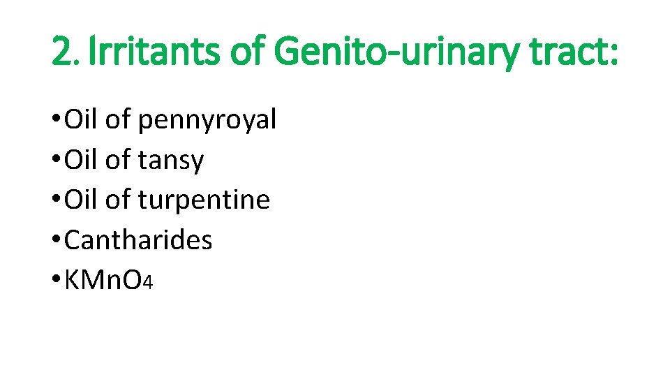 2. Irritants of Genito-urinary tract: • Oil of pennyroyal • Oil of tansy • 2. Irritants of Genito-urinary tract: • Oil of pennyroyal • Oil of tansy •