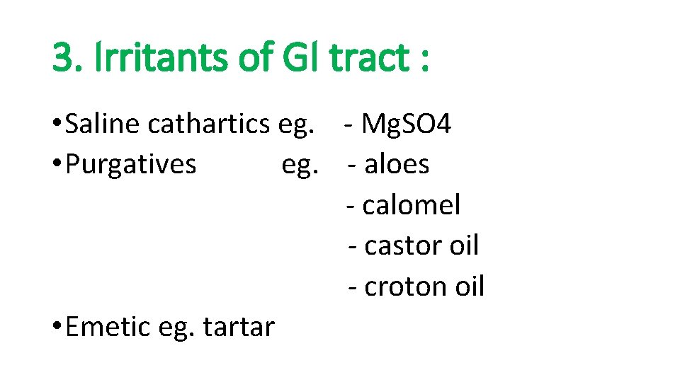 3. Irritants of GI tract : • Saline cathartics eg. - Mg. SO 4 3. Irritants of GI tract : • Saline cathartics eg. - Mg. SO 4