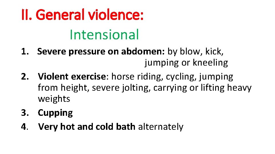 II. General violence: Intensional 1. Severe pressure on abdomen: by blow, kick, jumping or II. General violence: Intensional 1. Severe pressure on abdomen: by blow, kick, jumping or