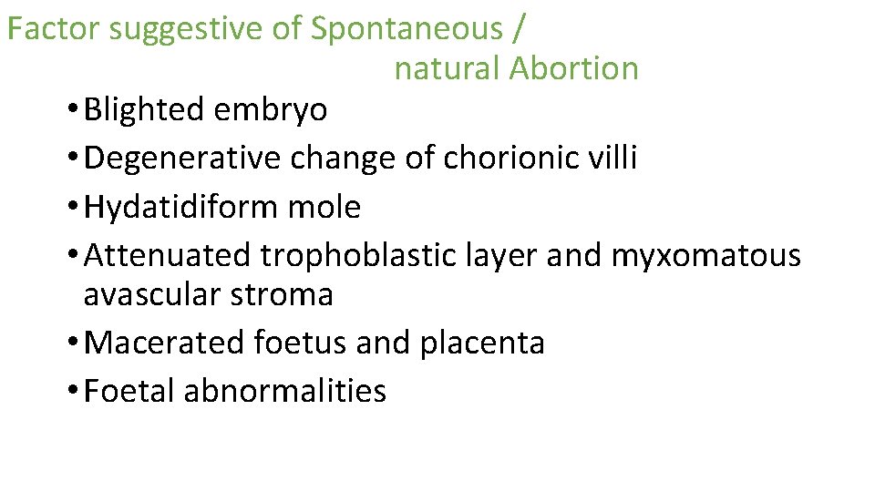 Factor suggestive of Spontaneous / natural Abortion • Blighted embryo • Degenerative change of Factor suggestive of Spontaneous / natural Abortion • Blighted embryo • Degenerative change of