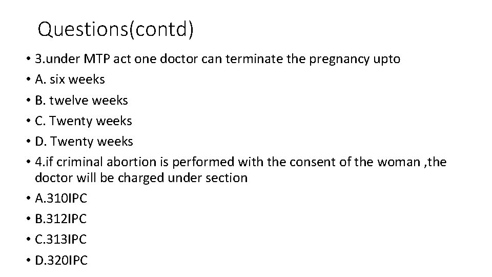 Questions(contd) • 3. under MTP act one doctor can terminate the pregnancy upto • Questions(contd) • 3. under MTP act one doctor can terminate the pregnancy upto •