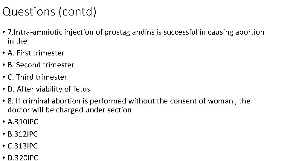 Questions (contd) • 7. Intra-amniotic injection of prostaglandins is successful in causing abortion in Questions (contd) • 7. Intra-amniotic injection of prostaglandins is successful in causing abortion in