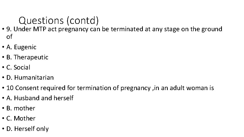 Questions (contd) • 9. Under MTP act pregnancy can be terminated at any stage Questions (contd) • 9. Under MTP act pregnancy can be terminated at any stage