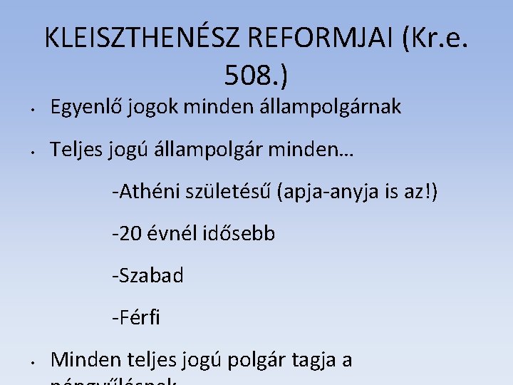 KLEISZTHENÉSZ REFORMJAI (Kr. e. 508. ) • Egyenlő jogok minden állampolgárnak • Teljes jogú