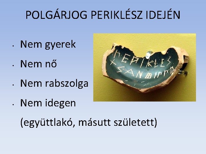 POLGÁRJOG PERIKLÉSZ IDEJÉN • Nem gyerek • Nem nő • Nem rabszolga • Nem