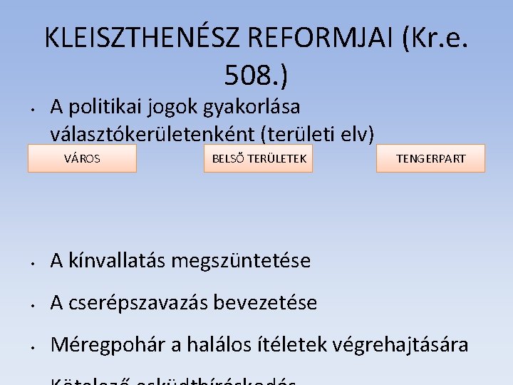 KLEISZTHENÉSZ REFORMJAI (Kr. e. 508. ) • A politikai jogok gyakorlása választókerületenként (területi elv)