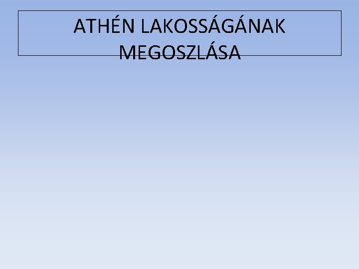 ATHÉN LAKOSSÁGÁNAK MEGOSZLÁSA 