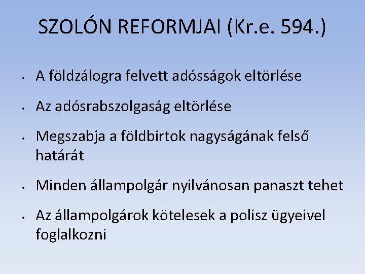 SZOLÓN REFORMJAI (Kr. e. 594. ) • A földzálogra felvett adósságok eltörlése • Az