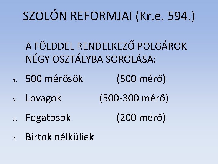 SZOLÓN REFORMJAI (Kr. e. 594. ) A FÖLDDEL RENDELKEZŐ POLGÁROK NÉGY OSZTÁLYBA SOROLÁSA: 1.