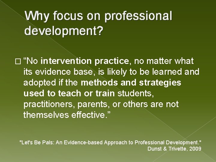 Why focus on professional development? � “No intervention practice, no matter what its evidence