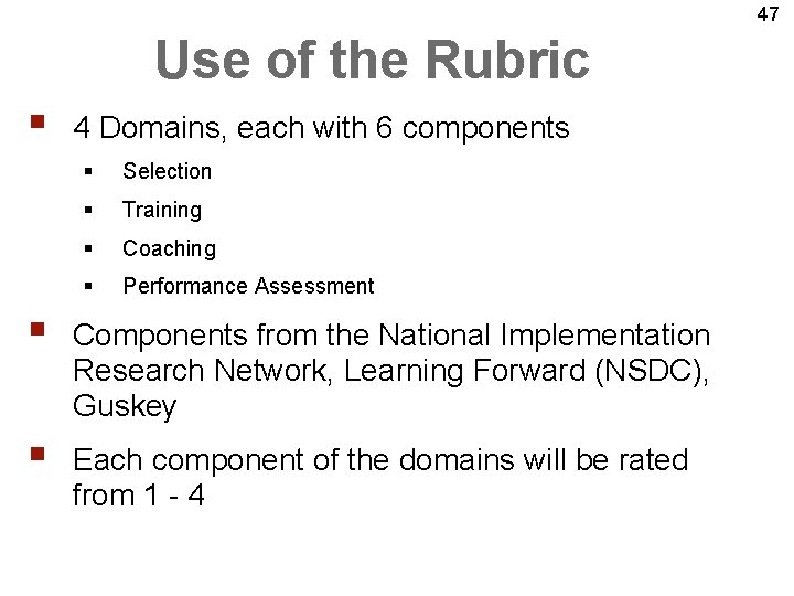 47 Use of the Rubric § 4 Domains, each with 6 components § Selection