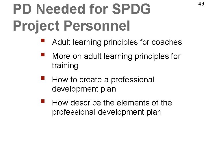 PD Needed for SPDG Project Personnel § § Adult learning principles for coaches §