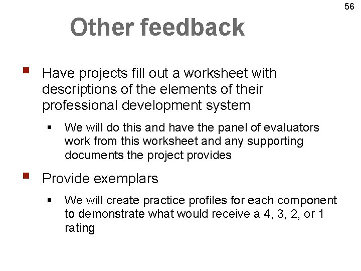 56 Other feedback § Have projects fill out a worksheet with descriptions of the