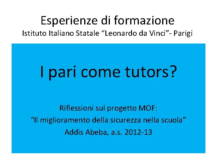 Esperienze di formazione Istituto Italiano Statale “Leonardo da Vinci”- Parigi I pari come tutors?