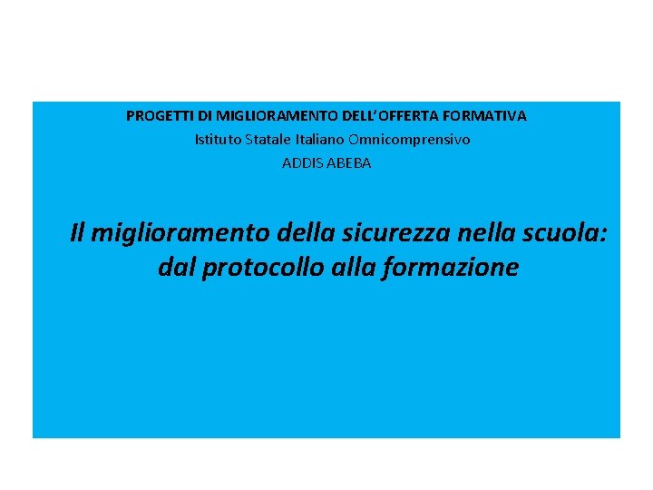 PROGETTI DI MIGLIORAMENTO DELL’OFFERTA FORMATIVA Istituto Statale Italiano Omnicomprensivo ADDIS ABEBA Il miglioramento della