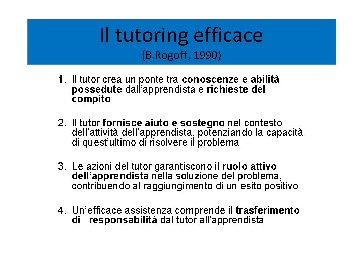 Il tutoring efficace (B. Rogoff, 1990) 1. Il tutor crea un ponte tra conoscenze