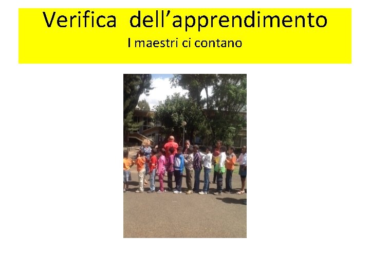 Verifica dell’apprendimento I maestri ci contano 