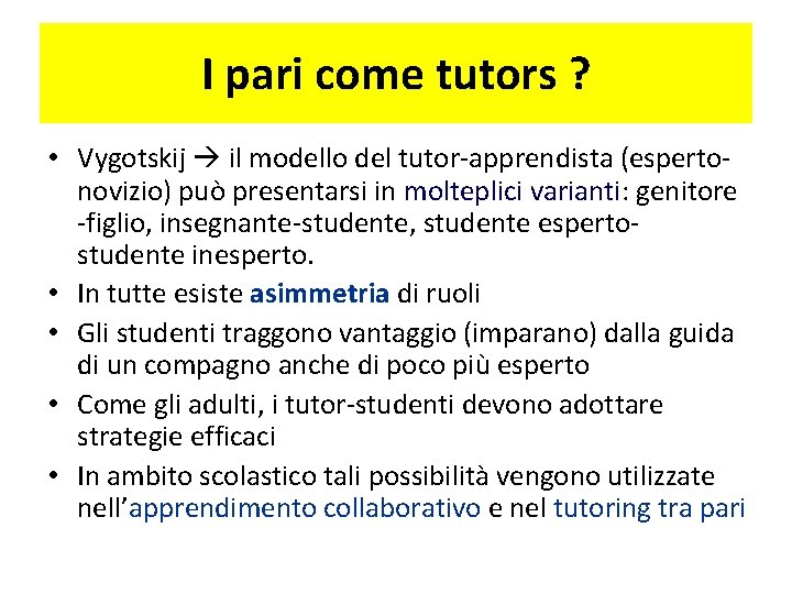 I pari come tutors ? • Vygotskij il modello del tutor-apprendista (espertonovizio) può presentarsi
