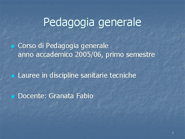 Pedagogia generale n Corso di Pedagogia generale anno accademico 2005/06, primo semestre n Lauree