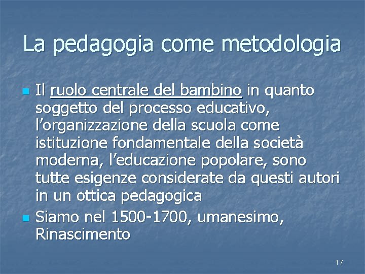 La pedagogia come metodologia n n Il ruolo centrale del bambino in quanto soggetto