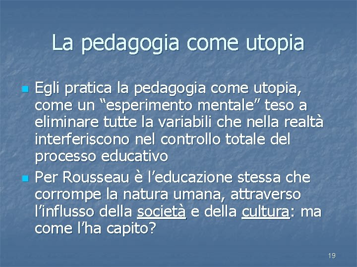 La pedagogia come utopia n n Egli pratica la pedagogia come utopia, come un