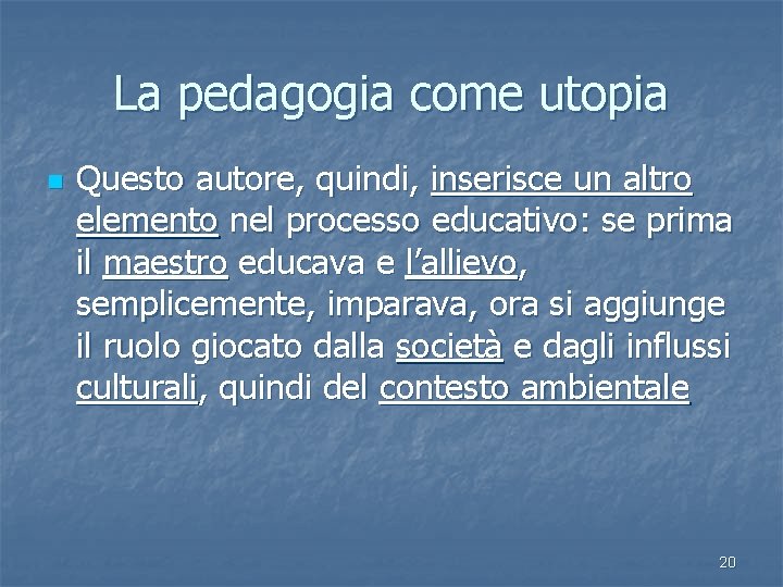 La pedagogia come utopia n Questo autore, quindi, inserisce un altro elemento nel processo