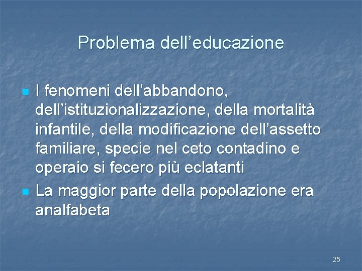 Problema dell’educazione n n I fenomeni dell’abbandono, dell’istituzionalizzazione, della mortalità infantile, della modificazione dell’assetto